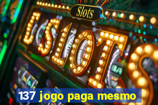 137 jogo paga mesmo